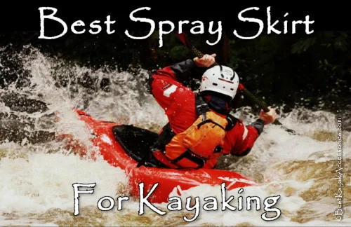 Best Spray Skirt for Kayaking - Best Kayak Accessories